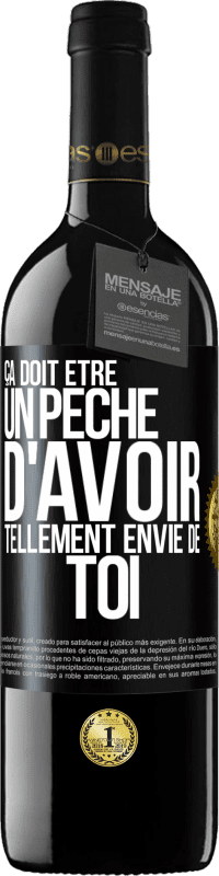 39,95 € Envoi gratuit | Vin rouge Édition RED MBE Réserve Ça doit être un péché d'avoir tellement envie de toi Étiquette Noire. Étiquette personnalisable Réserve 12 Mois Récolte 2016 Tempranillo