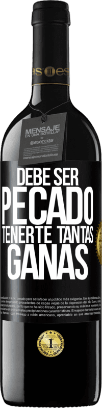 39,95 € Envío gratis | Vino Tinto Edición RED MBE Reserva Debe ser pecado tenerte tantas ganas Etiqueta Negra. Etiqueta personalizable Reserva 12 Meses Cosecha 2015 Tempranillo