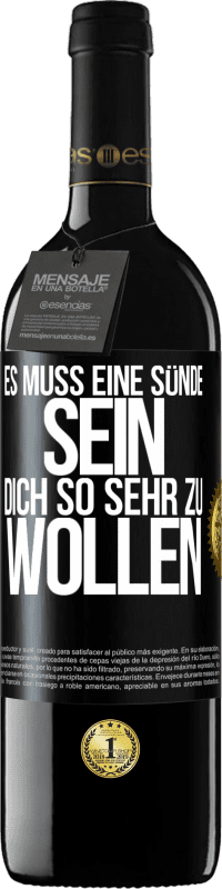 39,95 € Kostenloser Versand | Rotwein RED Ausgabe MBE Reserve Es muss eine Sünde sein, dich so sehr zu wollen Schwarzes Etikett. Anpassbares Etikett Reserve 12 Monate Ernte 2015 Tempranillo