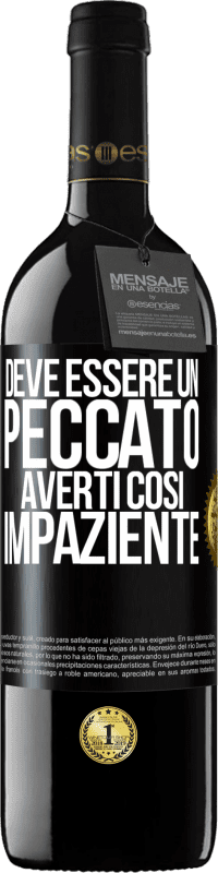 39,95 € Spedizione Gratuita | Vino rosso Edizione RED MBE Riserva Deve essere un peccato averti così impaziente Etichetta Nera. Etichetta personalizzabile Riserva 12 Mesi Raccogliere 2014 Tempranillo