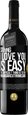 39,95 € Free Shipping | Red Wine RED Edition MBE Reserve Saying I love you is easy. The difficult thing is to say Parangaricutirimicuaro Black Label. Customizable label Reserve 12 Months Harvest 2014 Tempranillo