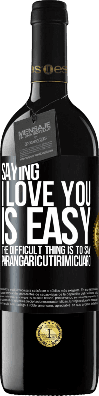 39,95 € Free Shipping | Red Wine RED Edition MBE Reserve Saying I love you is easy. The difficult thing is to say Parangaricutirimicuaro Black Label. Customizable label Reserve 12 Months Harvest 2014 Tempranillo