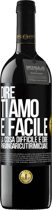 39,95 € Spedizione Gratuita | Vino rosso Edizione RED MBE Riserva Dire ti amo è facile. La cosa difficile è dire Parangaricutirimicuaro Etichetta Nera. Etichetta personalizzabile Riserva 12 Mesi Raccogliere 2014 Tempranillo