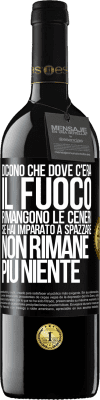 39,95 € Spedizione Gratuita | Vino rosso Edizione RED MBE Riserva Dicono che dove c'era il fuoco rimangono le ceneri. Se hai imparato a spazzare, non rimane più niente Etichetta Nera. Etichetta personalizzabile Riserva 12 Mesi Raccogliere 2014 Tempranillo