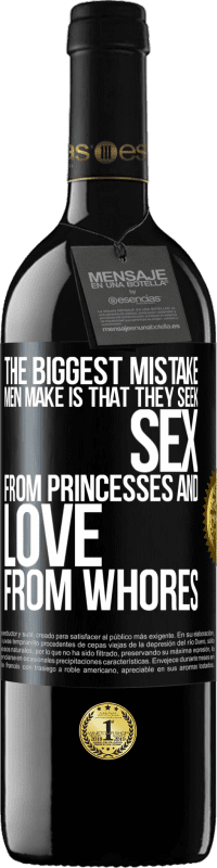 39,95 € Free Shipping | Red Wine RED Edition MBE Reserve The biggest mistake men make is that they seek sex from princesses and love from whores Black Label. Customizable label Reserve 12 Months Harvest 2014 Tempranillo