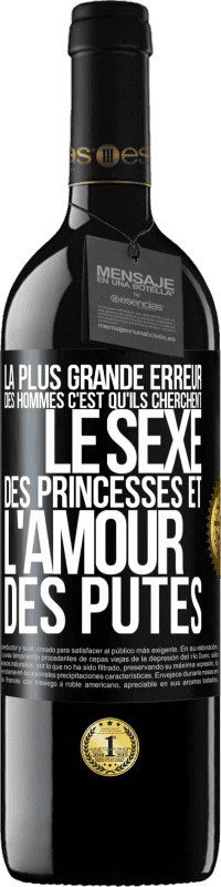 39,95 € Envoi gratuit | Vin rouge Édition RED MBE Réserve La plus grande erreur des hommes c'est qu'ils cherchent le sexe des princesses et l'amour des putes Étiquette Noire. Étiquette personnalisable Réserve 12 Mois Récolte 2014 Tempranillo