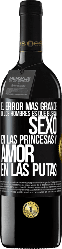 39,95 € Envío gratis | Vino Tinto Edición RED MBE Reserva El error más grande de los hombres es que buscan sexo en las princesas y amor en las putas Etiqueta Negra. Etiqueta personalizable Reserva 12 Meses Cosecha 2015 Tempranillo