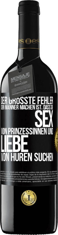 39,95 € Kostenloser Versand | Rotwein RED Ausgabe MBE Reserve Der größte Fehler, den Männer machen, ist, dass sie Sex von Prinzessinnen und Liebe von Huren suchen Schwarzes Etikett. Anpassbares Etikett Reserve 12 Monate Ernte 2014 Tempranillo