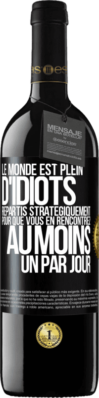 39,95 € Envoi gratuit | Vin rouge Édition RED MBE Réserve Le monde est plein d'idiots répartis stratégiquement pour que vous en rencontriez au moins un par jour Étiquette Noire. Étiquette personnalisable Réserve 12 Mois Récolte 2015 Tempranillo