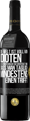 39,95 € Kostenloser Versand | Rotwein RED Ausgabe MBE Reserve Die Welt ist voll von Idioten, die strategisch so verteilt sind, dass man täglich mindestens einen trifft Schwarzes Etikett. Anpassbares Etikett Reserve 12 Monate Ernte 2015 Tempranillo