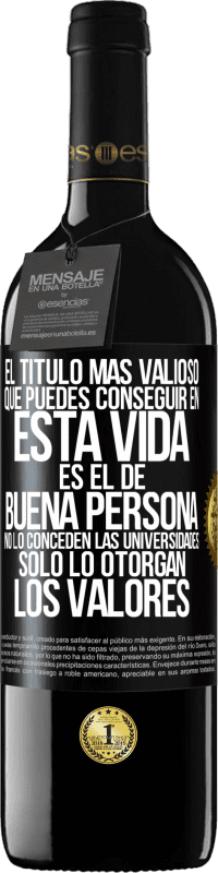 39,95 € Envío gratis | Vino Tinto Edición RED MBE Reserva El título más valioso que puedes conseguir en esta vida es el de buena persona, no lo conceden las universidades, solo lo Etiqueta Negra. Etiqueta personalizable Reserva 12 Meses Cosecha 2015 Tempranillo