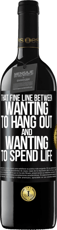 39,95 € Free Shipping | Red Wine RED Edition MBE Reserve That fine line between wanting to hang out and wanting to spend life Black Label. Customizable label Reserve 12 Months Harvest 2014 Tempranillo