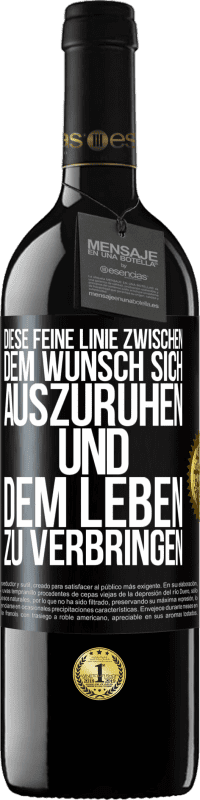 39,95 € Kostenloser Versand | Rotwein RED Ausgabe MBE Reserve Diese feine Linie zwischen dem Wunsch, sich auszuruhen und dem Leben zu verbringen Schwarzes Etikett. Anpassbares Etikett Reserve 12 Monate Ernte 2015 Tempranillo