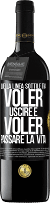 39,95 € Spedizione Gratuita | Vino rosso Edizione RED MBE Riserva Quella linea sottile tra voler uscire e voler passare la vita Etichetta Nera. Etichetta personalizzabile Riserva 12 Mesi Raccogliere 2014 Tempranillo