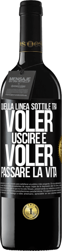 39,95 € Spedizione Gratuita | Vino rosso Edizione RED MBE Riserva Quella linea sottile tra voler uscire e voler passare la vita Etichetta Nera. Etichetta personalizzabile Riserva 12 Mesi Raccogliere 2015 Tempranillo