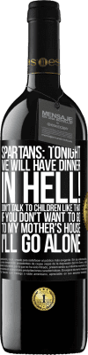 39,95 € Free Shipping | Red Wine RED Edition MBE Reserve Spartans: tonight we will have dinner in hell! Don't talk to children like that. If you don't want to go to my mother's Black Label. Customizable label Reserve 12 Months Harvest 2014 Tempranillo