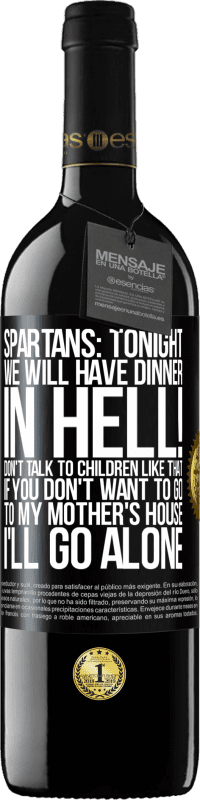 39,95 € Free Shipping | Red Wine RED Edition MBE Reserve Spartans: tonight we will have dinner in hell! Don't talk to children like that. If you don't want to go to my mother's Black Label. Customizable label Reserve 12 Months Harvest 2015 Tempranillo