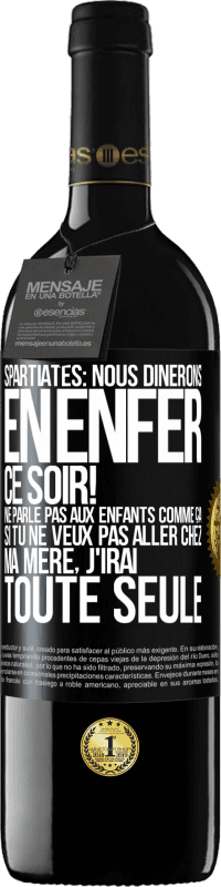 39,95 € Envoi gratuit | Vin rouge Édition RED MBE Réserve Spartiates: nous dînerons en enfer ce soir! Ne parle pas aux enfants comme ça. Si tu ne veux pas aller chez ma mère, j'irai tout Étiquette Noire. Étiquette personnalisable Réserve 12 Mois Récolte 2014 Tempranillo