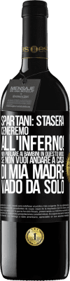 39,95 € Spedizione Gratuita | Vino rosso Edizione RED MBE Riserva Spartani: stasera ceneremo all'inferno! Non parlare ai bambini in questo modo. Se non vuoi andare a casa di mia madre, vado Etichetta Nera. Etichetta personalizzabile Riserva 12 Mesi Raccogliere 2014 Tempranillo