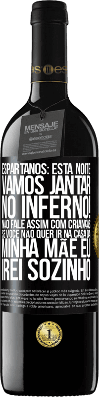 39,95 € Envio grátis | Vinho tinto Edição RED MBE Reserva Espartanos: esta noite vamos jantar no inferno! Não fale assim com crianças. Se você não quer ir na casa da minha mãe eu Etiqueta Preta. Etiqueta personalizável Reserva 12 Meses Colheita 2014 Tempranillo