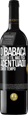 39,95 € Envio grátis | Vinho tinto Edição RED MBE Reserva O babaca não tem til, mas fica acentuado com o tempo Etiqueta Preta. Etiqueta personalizável Reserva 12 Meses Colheita 2015 Tempranillo