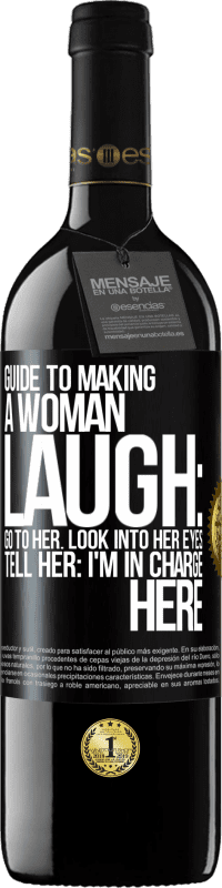 39,95 € Free Shipping | Red Wine RED Edition MBE Reserve Guide to making a woman laugh: Go to her. Look into her eyes. Tell him: I'm in charge here Black Label. Customizable label Reserve 12 Months Harvest 2014 Tempranillo