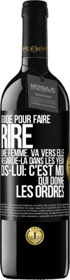 39,95 € Envoi gratuit | Vin rouge Édition RED MBE Réserve Guide pour faire rire une femme: va vers elle. Regarde-la dans les yeux. Dis-lui: c'est moi qui donne les ordres Étiquette Noire. Étiquette personnalisable Réserve 12 Mois Récolte 2015 Tempranillo