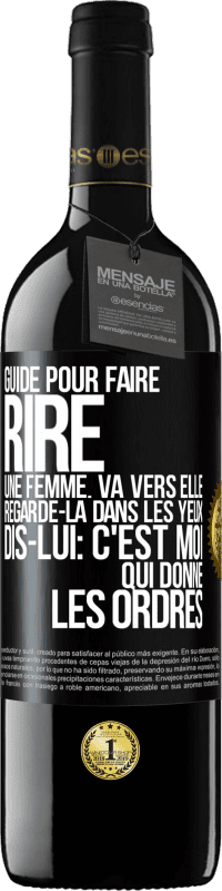 39,95 € Envoi gratuit | Vin rouge Édition RED MBE Réserve Guide pour faire rire une femme: va vers elle. Regarde-la dans les yeux. Dis-lui: c'est moi qui donne les ordres Étiquette Noire. Étiquette personnalisable Réserve 12 Mois Récolte 2014 Tempranillo