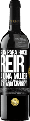 39,95 € Envío gratis | Vino Tinto Edición RED MBE Reserva Guía para hacer reír a una mujer: Dirígete a ella. Mírala a los ojos. Dile: aquí mando yo Etiqueta Negra. Etiqueta personalizable Reserva 12 Meses Cosecha 2014 Tempranillo