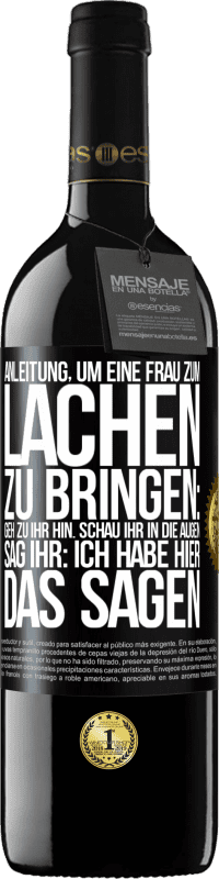 39,95 € Kostenloser Versand | Rotwein RED Ausgabe MBE Reserve Anleitung, um eine Frau zum Lachen zu bringen: Geh zu ihr hin. Schau ihr in die Augen. Sag ihr: Ich habe hier das Sagen Schwarzes Etikett. Anpassbares Etikett Reserve 12 Monate Ernte 2014 Tempranillo