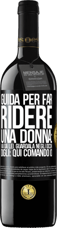 39,95 € Spedizione Gratuita | Vino rosso Edizione RED MBE Riserva Guida per far ridere una donna: vai da lei. Guardala negli occhi. Digli: qui comando io Etichetta Nera. Etichetta personalizzabile Riserva 12 Mesi Raccogliere 2014 Tempranillo