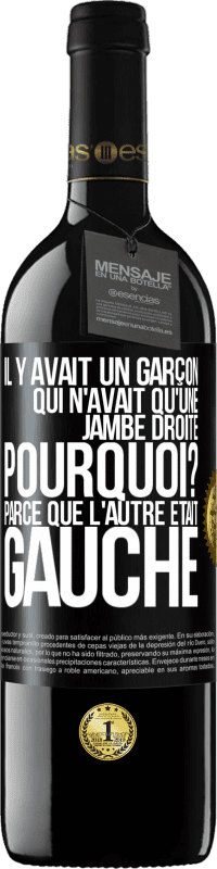 39,95 € Envoi gratuit | Vin rouge Édition RED MBE Réserve Il y avait un garçon qui n'avait qu'une jambe droite. Pourquoi? Parce que l'autre était gauche Étiquette Noire. Étiquette personnalisable Réserve 12 Mois Récolte 2014 Tempranillo