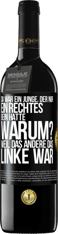 39,95 € Kostenloser Versand | Rotwein RED Ausgabe MBE Reserve Da war ein Junge, der nur ein rechtes Bein hatte. Warum? Weil das andere das Linke war Schwarzes Etikett. Anpassbares Etikett Reserve 12 Monate Ernte 2015 Tempranillo