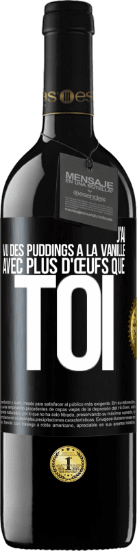 39,95 € Envoi gratuit | Vin rouge Édition RED MBE Réserve J'ai vu des puddings à la vanille avec plus d'œufs que toi Étiquette Noire. Étiquette personnalisable Réserve 12 Mois Récolte 2014 Tempranillo