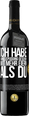 39,95 € Kostenloser Versand | Rotwein RED Ausgabe MBE Reserve Ich habe Vanillepudding gesehen mit mehr Eiern als du Schwarzes Etikett. Anpassbares Etikett Reserve 12 Monate Ernte 2015 Tempranillo