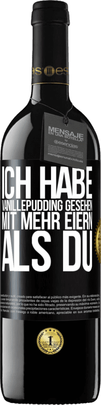 39,95 € Kostenloser Versand | Rotwein RED Ausgabe MBE Reserve Ich habe Vanillepudding gesehen mit mehr Eiern als du Schwarzes Etikett. Anpassbares Etikett Reserve 12 Monate Ernte 2014 Tempranillo