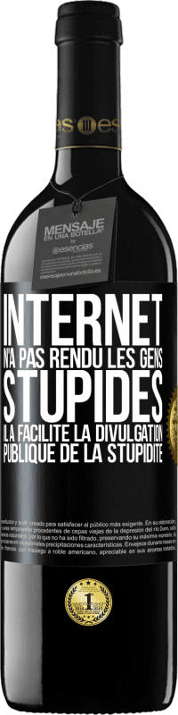 39,95 € Envoi gratuit | Vin rouge Édition RED MBE Réserve Internet n'a pas rendu les gens stupides, il a facilité la divulgation publique de la stupidité Étiquette Noire. Étiquette personnalisable Réserve 12 Mois Récolte 2014 Tempranillo