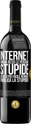 39,95 € Spedizione Gratuita | Vino rosso Edizione RED MBE Riserva Internet non ha reso le persone stupide, ha reso più facile rendere pubblica la stupidità Etichetta Nera. Etichetta personalizzabile Riserva 12 Mesi Raccogliere 2015 Tempranillo