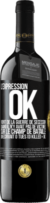 39,95 € Envoi gratuit | Vin rouge Édition RED MBE Réserve L'expression OK vient de la Guerre de Sécession, quand il n'y avait pas de victimes sur le champ de bataille on écrivait 0 tués Étiquette Noire. Étiquette personnalisable Réserve 12 Mois Récolte 2016 Tempranillo