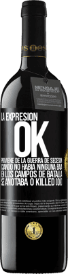 39,95 € Envío gratis | Vino Tinto Edición RED MBE Reserva La expresión OK proviene de la Guerra de Secesión, cuando no había ninguna baja en los campos de batalla se anotaba 0 Killed Etiqueta Negra. Etiqueta personalizable Reserva 12 Meses Cosecha 2014 Tempranillo