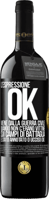 39,95 € Spedizione Gratuita | Vino rosso Edizione RED MBE Riserva L'espressione OK viene dalla guerra civile, quando non c'erano vittime sui campi di battaglia, è stato annotato 0 ucciso (OK) Etichetta Nera. Etichetta personalizzabile Riserva 12 Mesi Raccogliere 2016 Tempranillo