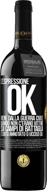 39,95 € Spedizione Gratuita | Vino rosso Edizione RED MBE Riserva L'espressione OK viene dalla guerra civile, quando non c'erano vittime sui campi di battaglia, è stato annotato 0 ucciso (OK) Etichetta Nera. Etichetta personalizzabile Riserva 12 Mesi Raccogliere 2015 Tempranillo