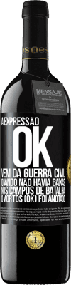 39,95 € Envio grátis | Vinho tinto Edição RED MBE Reserva A expressão OK vem da Guerra Civil, quando não havia baixas nos campos de batalha, 0 mortos (OK) foi anotado Etiqueta Preta. Etiqueta personalizável Reserva 12 Meses Colheita 2014 Tempranillo