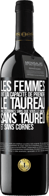 39,95 € Envoi gratuit | Vin rouge Édition RED MBE Réserve Les femmes ont la capacité de prendre le taureau par les cornes. Sans que vous le sachiez, sans taureu et sans cornes Étiquette Noire. Étiquette personnalisable Réserve 12 Mois Récolte 2014 Tempranillo