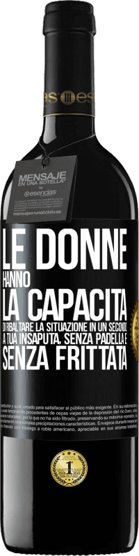 39,95 € Spedizione Gratuita | Vino rosso Edizione RED MBE Riserva Le donne hanno la capacità di ribaltare la situazione in un secondo. A tua insaputa, senza padella e senza frittata Etichetta Nera. Etichetta personalizzabile Riserva 12 Mesi Raccogliere 2015 Tempranillo