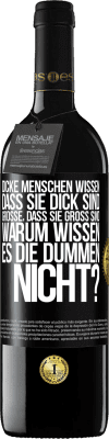 39,95 € Kostenloser Versand | Rotwein RED Ausgabe MBE Reserve Dicke Menschen wissen, dass sie dick sind. Große, dass sie groß sind. Warum wissen es die Dummen nicht? Schwarzes Etikett. Anpassbares Etikett Reserve 12 Monate Ernte 2015 Tempranillo