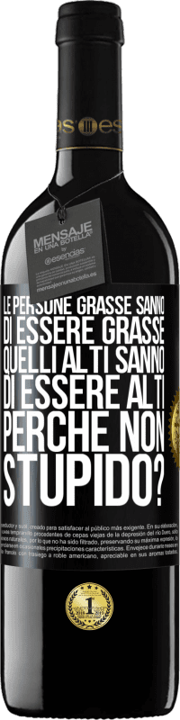 39,95 € Spedizione Gratuita | Vino rosso Edizione RED MBE Riserva Le persone grasse sanno di essere grasse. Quelli alti sanno di essere alti. Perché non stupido? Etichetta Nera. Etichetta personalizzabile Riserva 12 Mesi Raccogliere 2014 Tempranillo