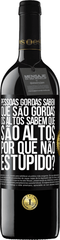 39,95 € Envio grátis | Vinho tinto Edição RED MBE Reserva Pessoas gordas sabem que são gordas. Os altos sabem que são altos. Por que não estúpido? Etiqueta Preta. Etiqueta personalizável Reserva 12 Meses Colheita 2015 Tempranillo