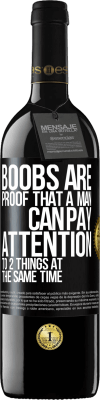 39,95 € Free Shipping | Red Wine RED Edition MBE Reserve Boobs are proof that a man can pay attention to 2 things at the same time Black Label. Customizable label Reserve 12 Months Harvest 2014 Tempranillo