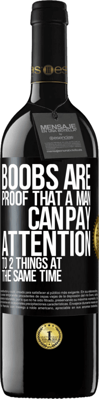 39,95 € Free Shipping | Red Wine RED Edition MBE Reserve Boobs are proof that a man can pay attention to 2 things at the same time Black Label. Customizable label Reserve 12 Months Harvest 2016 Tempranillo